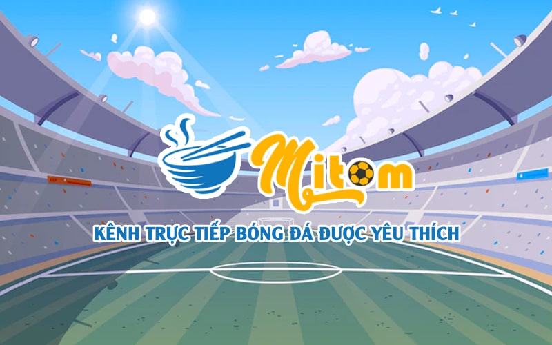 Mitom TV - Xem Trực Tiếp Bóng Đá Mì Tôm full HD
